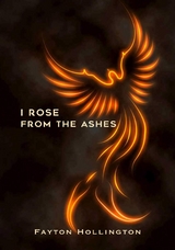 I Rose From The Ashes -  Fayton Hollington