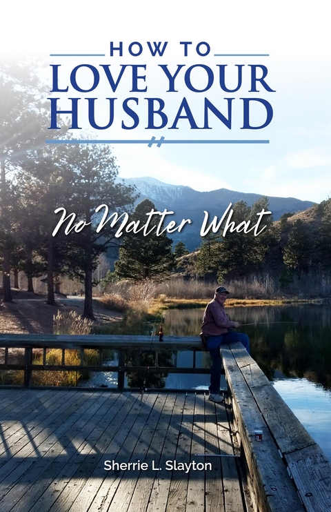 How to Love Your Husband -  Sherrie L Slayton