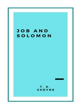 Job and Solomon: Or, The Wisdom of the Old Testament - Thomas Kelly Cheyne