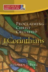 Threshold Bible Study: 1 Corinthians: Proclaiming Christ Crucified: 1 Corinthians: -  Stephen J Binz