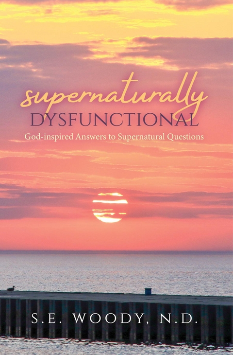 Supernaturally Dysfunctional -  S.E. Woody