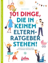 101 Dinge, die in keinem Elternratgeber stehen -  Silke Schröckert