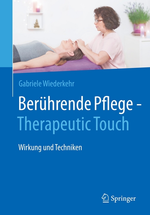 Berührende Pflege - Therapeutic Touch -  Gabriele Wiederkehr