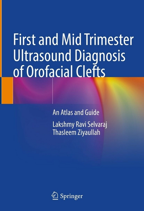 First and Mid Trimester Ultrasound Diagnosis of Orofacial Clefts -  Lakshmy Ravi Selvaraj,  Thasleem Ziyaullah