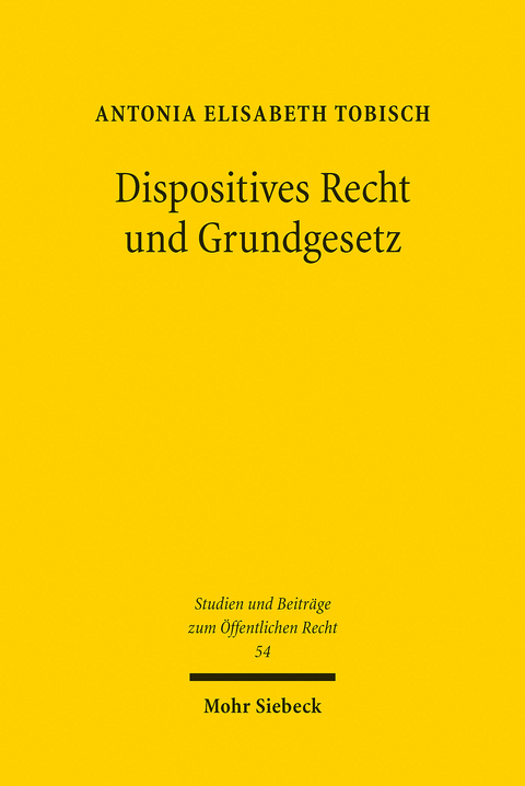 Dispositives Recht und Grundgesetz -  Antonia Elisabeth Tobisch