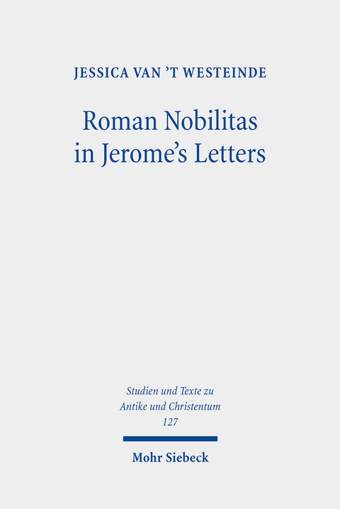 Roman Nobilitas in Jerome's Letters -  Jessica van 't Westeinde