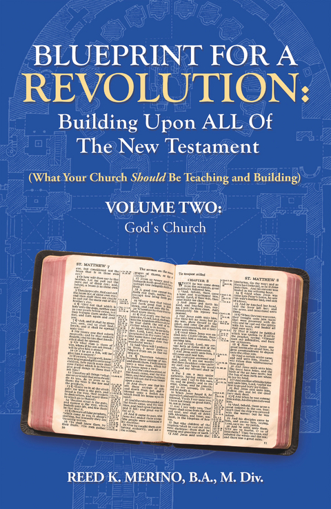 Blueprint for a Revolution: Building Upon All of the New Testament - Volume Two -  Reed K. Merino B.A. M.Div.