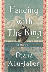 Fencing with the King: A Novel - Diana Abu-Jaber