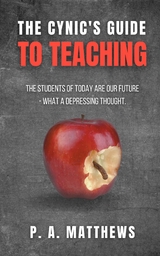 Cynic's Guide to Teaching -  Phillip A Matthews