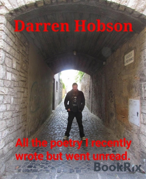 All the poetry I recently wrote but went unread. - Darren Hobson