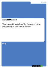 "American Orientalism" by Douglass Little. Discussion of the First Chapter - Issam El Masmodi