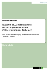 Studieren im Ausnahmezustand. Auswirkungen eines reinen Online-Studiums auf das Lernen - Melanie Schieber