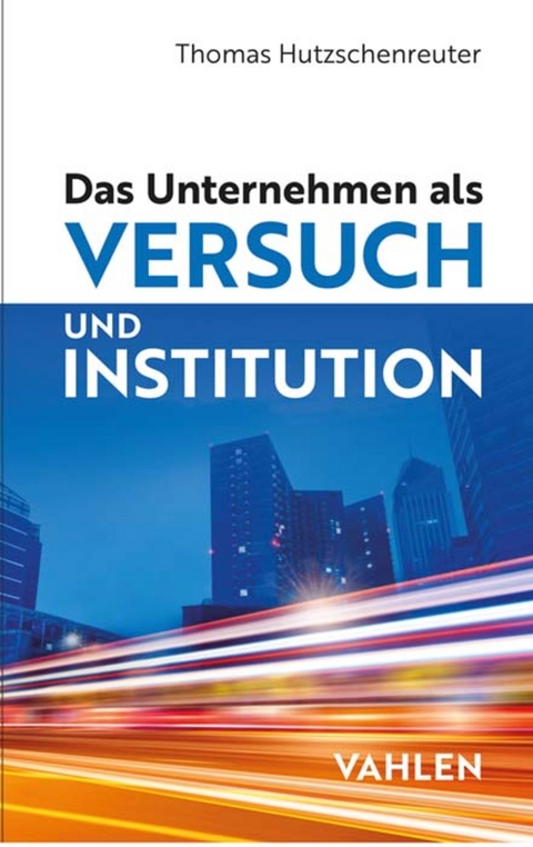 Das Unternehmen als Versuch und Institution - Thomas Hutzschenreuter