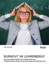 Burnout im Lehrerberuf. Welche Maßnahmen zur Prävention und Intervention stehen Schulleitungen zur Verfügung? - Tina Rödiger