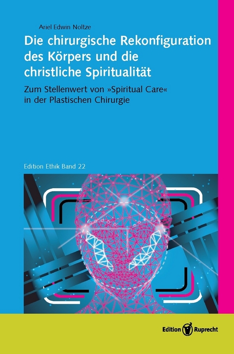 Die chirurgische Rekonfiguration des Körpers und die christliche Spiritualität -  Ariel Edwin Noltze