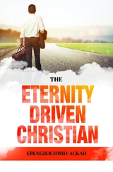 Eternity Driven Christian -  Ebenezer Jimmy Ackah