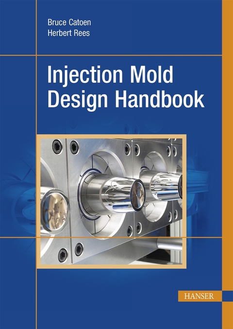 Injection Mold Design Handbook - Bruce Catoen, Herbert Rees