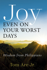 Joy Even on Your Worst Days -  Tom Are Jr.