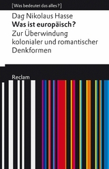 Was ist europäisch? Zur Überwindung kolonialer und romantischer Denkformen. [Was bedeutet das alles?] -  Dag Nikolaus Hasse