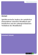 Spieltheoretische Analyse der natürlichen Putzsymbiose zwischen Mondfisch und Putzfischen und des außergewöhnlichen Verhaltens des Mondfisches