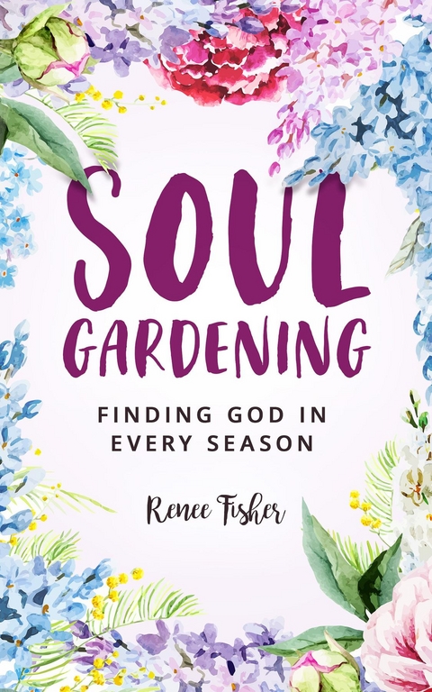 Soul Gardening -  Renee Fisher