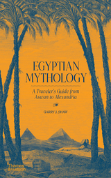 Egyptian Mythology: A Traveler's Guide from Aswan to Alexandria - Garry J. Shaw