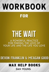 Workbook for The Wait: A Powerful Practice for Finding the Love of Your Life and the Life You Love by DeVon Franklin , Meagan Good, et al.  (Max Help Workbooks) - Maxhelp Workbooks