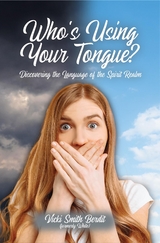 Who's Using Your Tongue? : Discovering the Language of the Spirit Realm -  Vicki Smith Berdit