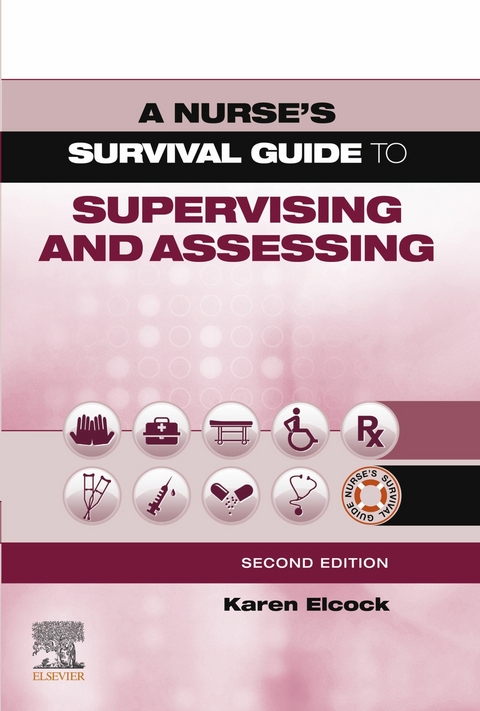 A Nurse's Survival Guide to Supervising & Assessing E-Book -  Karen Elcock