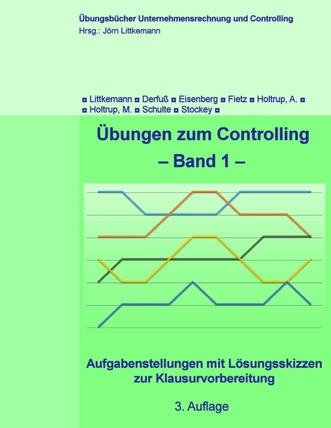 Übungen zum Controlling -  Jörn Littkemann,  Klaus Derfuß,  David Eisenberg,  Axel Fietz,  Anja Holtrup,  Michael Holtrup,  Klaus Sch