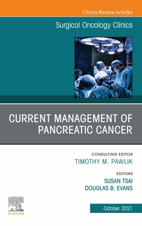 Current Management of Pancreatic Cancer, An Issue of Surgical Oncology Clinics of North America, E-Book - 
