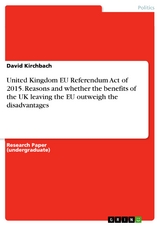 United Kingdom EU Referendum Act of 2015. Reasons and whether the benefits of the UK leaving the EU outweigh the disadvantages - David Kirchbach