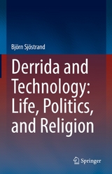 Derrida and Technology: Life, Politics, and Religion - Björn Sjöstrand