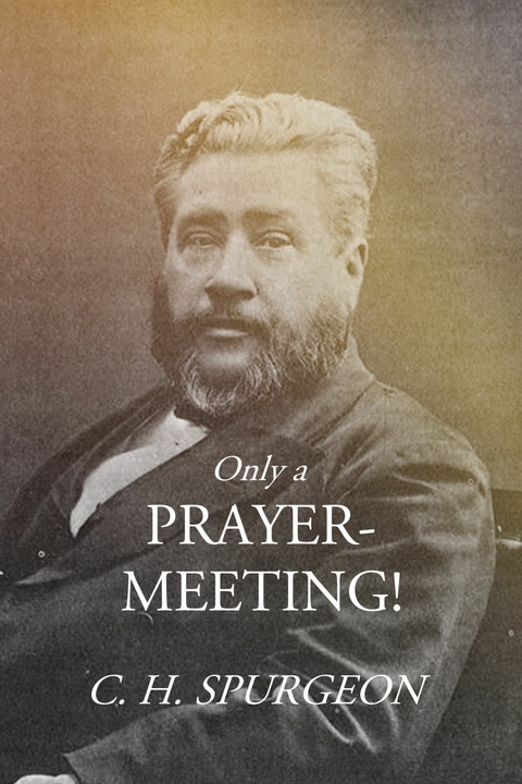 Only a Prayer-Meeting! -  C. H. Spurgeon