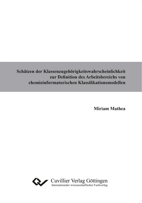 Sch&#xE4;tzen der Klassenzugeh&#xF6;rigkeitswahrscheinlichkeit zur Definition des Arbeitsbereichs von chemieinformatorischen Klassifikationsmodellen -  Miriam Mathea