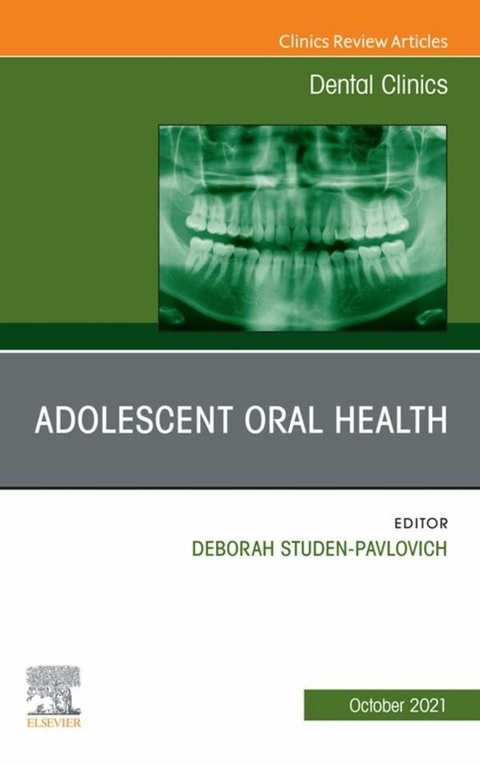 Adolescent Oral Health, An Issue of Dental Clinics of North America - 