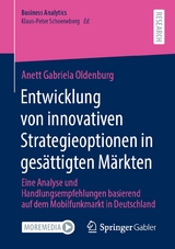 Entwicklung von innovativen Strategieoptionen in gesättigten Märkten - Anett Gabriela Oldenburg