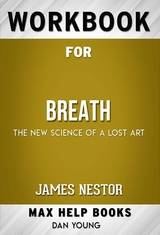 Workbook for Breath: The New Science of a Lost Art by James Nestor  (Max Help Workbooks) - Maxhelp Workbooks