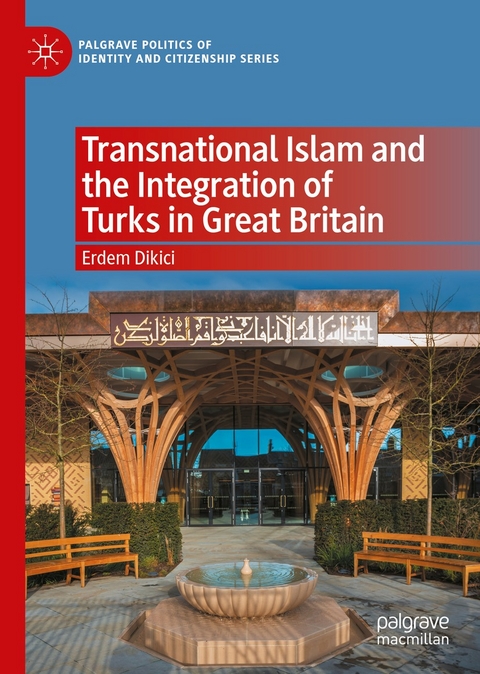 Transnational Islam and the Integration of Turks in Great Britain -  Erdem Dikici