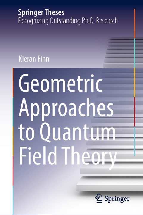 Geometric Approaches to Quantum Field Theory - Kieran Finn