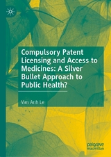 Compulsory Patent Licensing and Access to Medicines: A Silver Bullet Approach to Public Health? -  Van Anh Le