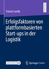 Erfolgsfaktoren von plattformbasierten Start-ups in der Logistik - Patrick Seeßle