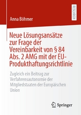 Neue Lösungsansätze zur Frage der Vereinbarkeit von § 84 Abs. 2 AMG mit der EU-Produkthaftungsrichtlinie - Anna Böhmer