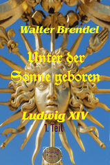 Unter der Sonne geboren - 1. Teil Der kleine König - Walter Brendel