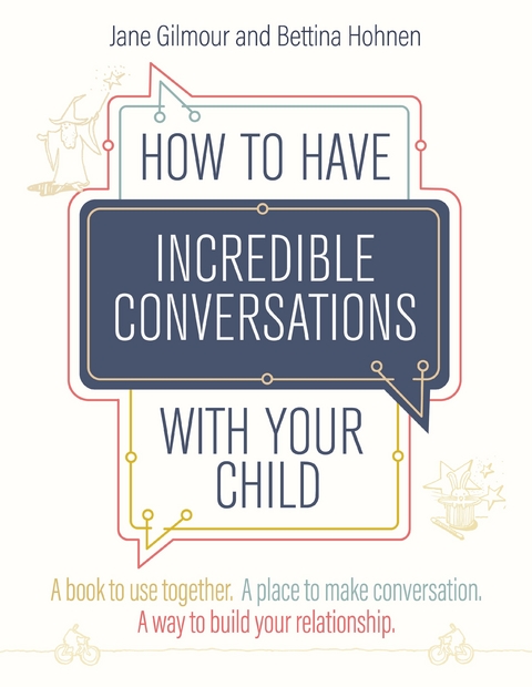 How to Have Incredible Conversations with your Child -  Jane Gilmour,  Bettina Hohnen