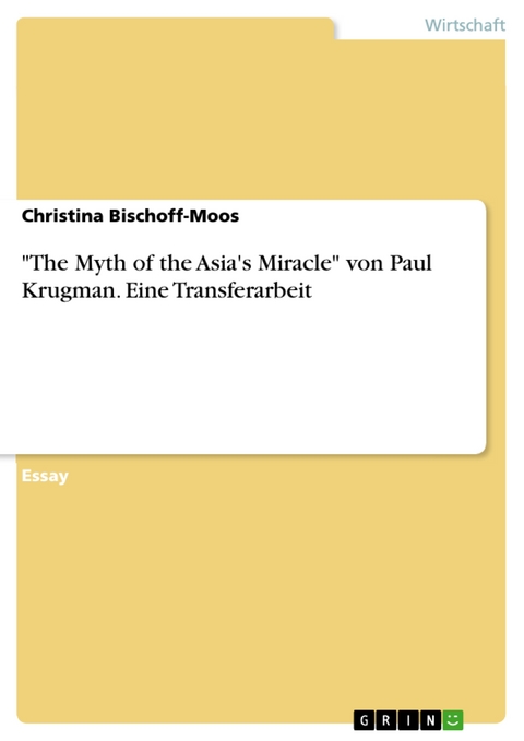 "The Myth of the Asia's Miracle" von Paul Krugman. Eine Transferarbeit - Christina Bischoff-Moos