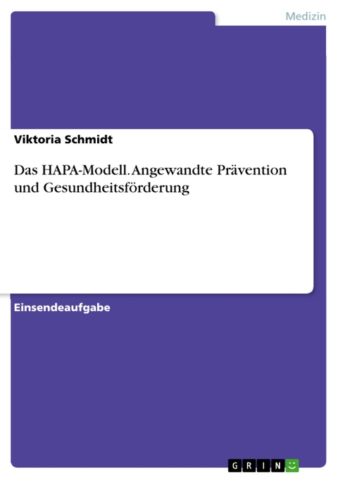 Das HAPA-Modell. Angewandte Prävention und Gesundheitsförderung - Viktoria Schmidt
