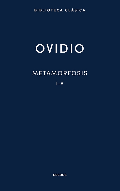 Metamorfosis. Libros I-V -  Ovidio, Publio Ovidio Nasón