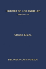 Historia de los animales. Libros I-VIII - Claudio Eliano