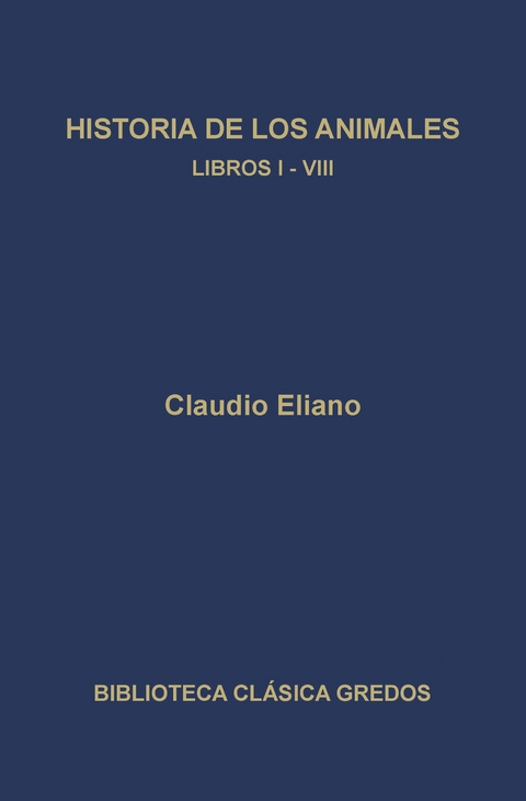 Historia de los animales. Libros I-VIII - Claudio Eliano